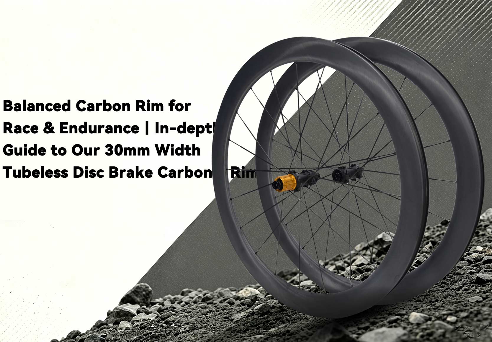 Balanced Carbon Rim for Race & Endurance｜In-depth Guide to Our 30mm Outer Width Tubeless Disc Brake Carbon Rim
